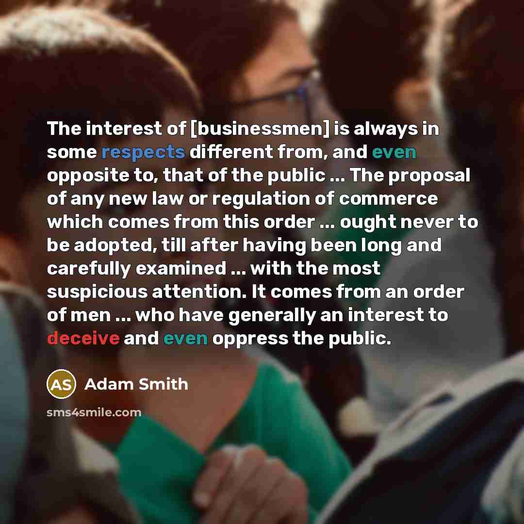 “The interest of [businessmen] is always in some respects different…” quote by Adam Smith