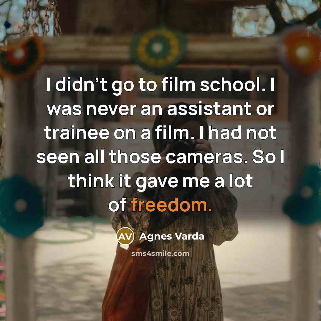 “I didn't go to film school. I was never an…” quote by Agnes Varda