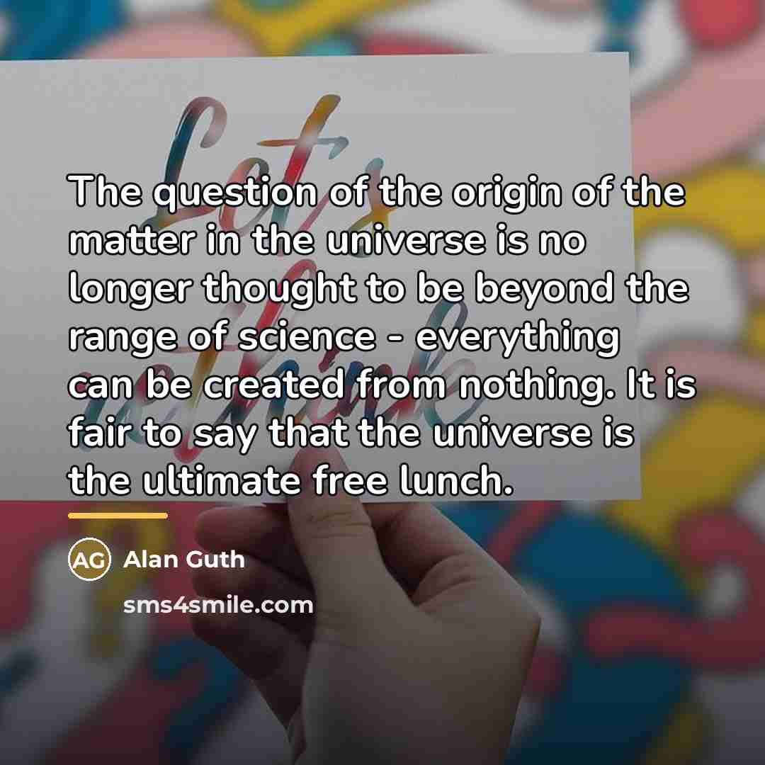 “The question of the origin of the matter in the…” quote by Alan Guth