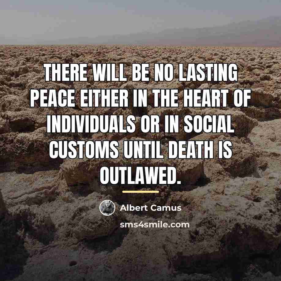“There will be no lasting peace either in the heart…” quote by Albert Camus