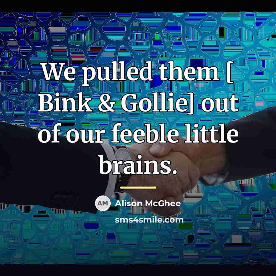 “We pulled them [ Bink & Gollie] out of our…” quote by Alison McGhee