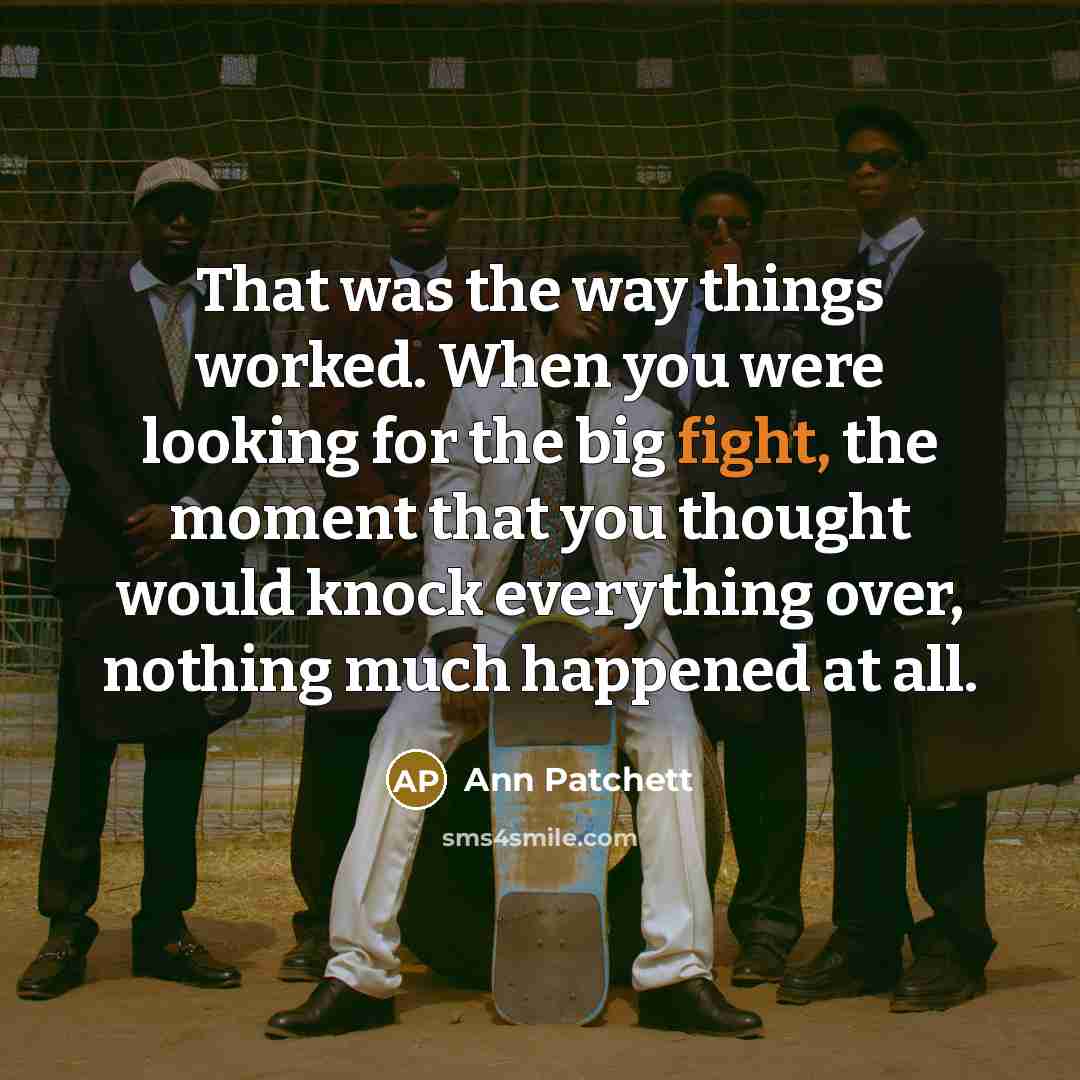“That was the way things worked. When you were looking…” quote by Ann Patchett