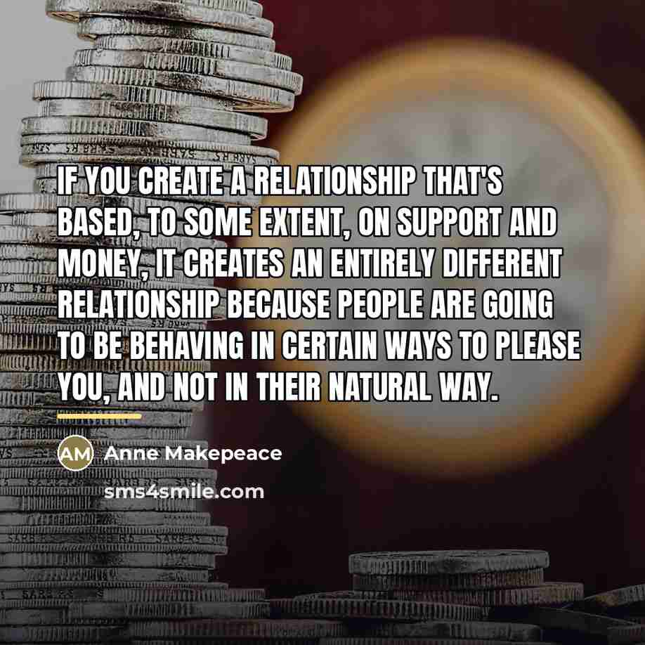 “If you create a relationship that's based, to some extent,…” quote by Anne Makepeace