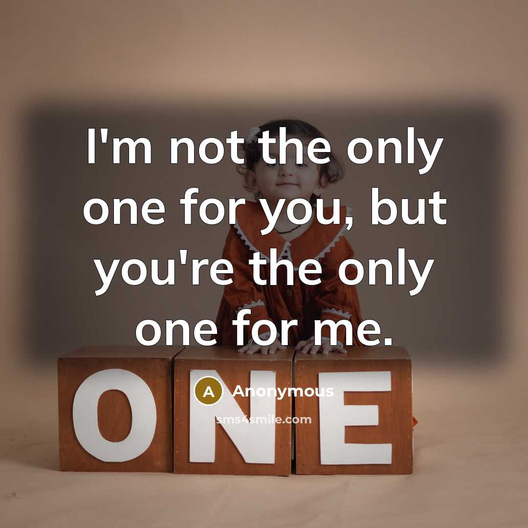 “I'm not the only one for you, but you're the…” quote by Anonymous