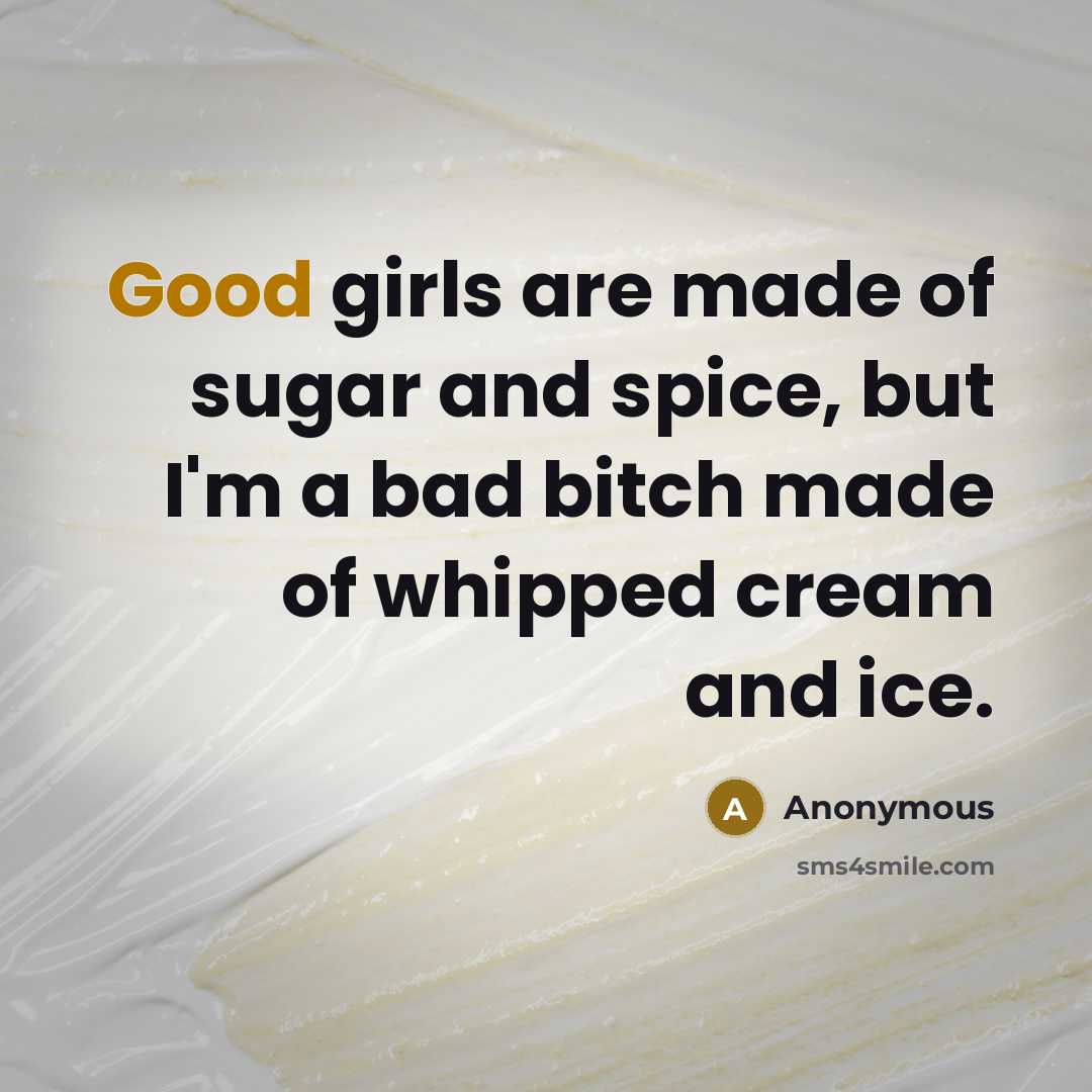 “Good girls are made of sugar and spice, but I'm…” quote by Anonymous