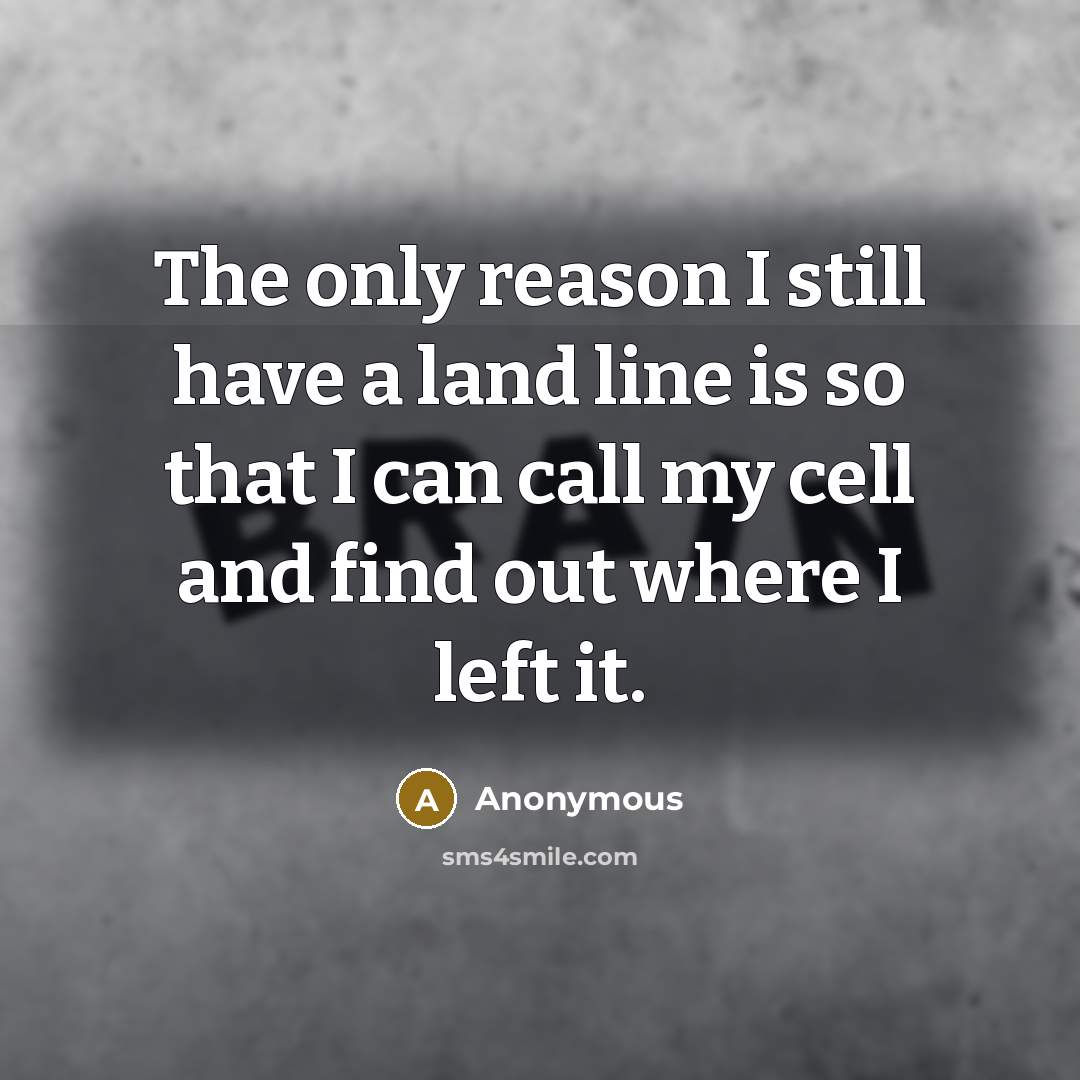 “The only reason I still have a land line is…” quote by Anonymous