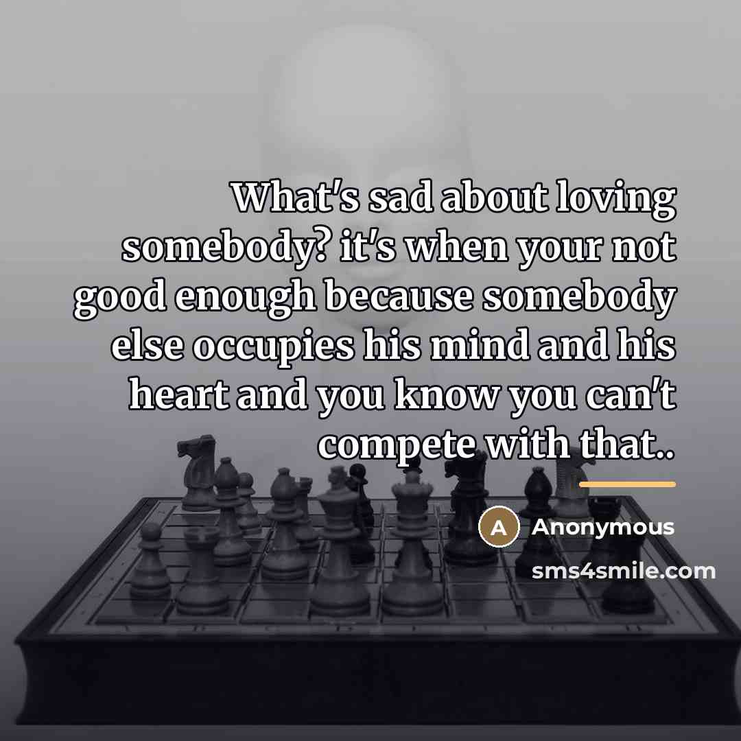 “What's sad about loving somebody? it's when your not good…” quote by Anonymous