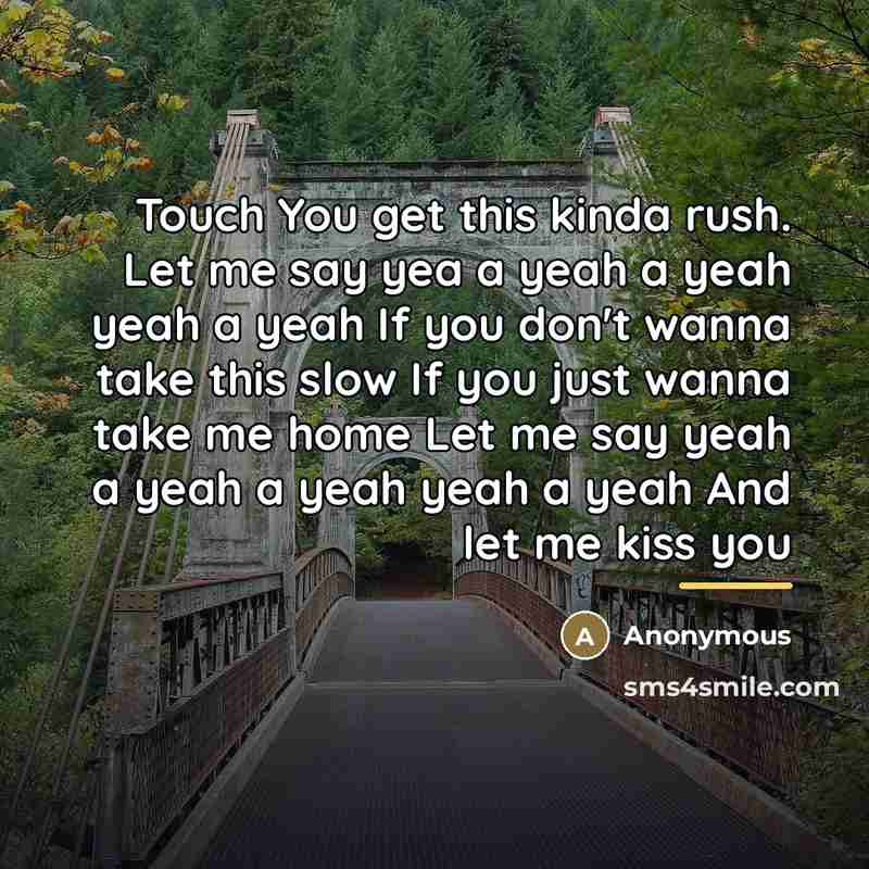 “Touch You get this kinda rush. Let me say yea…” quote by Anonymous
