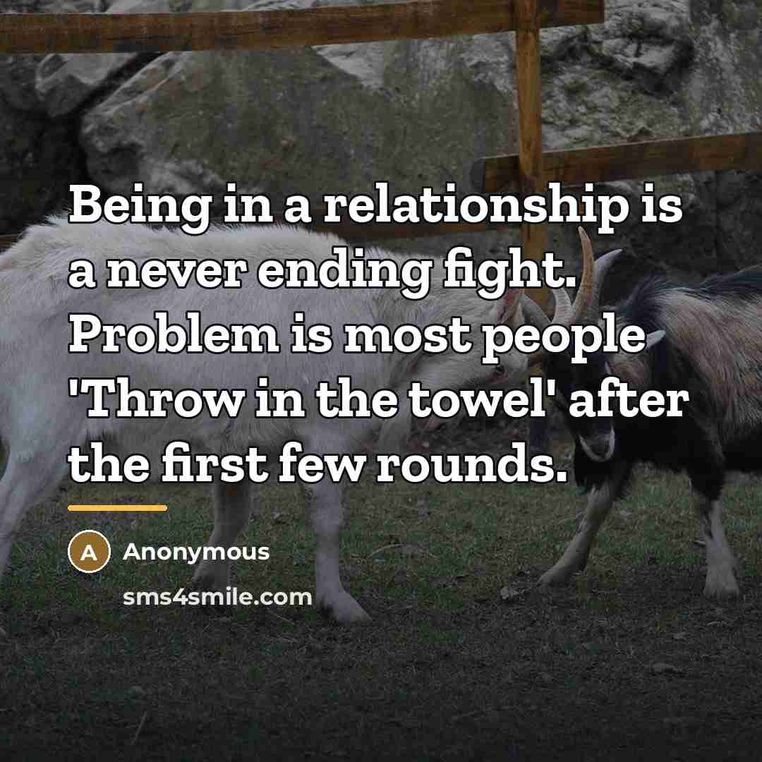 “Being in a relationship is a never ending fight. Problem…” quote by Anonymous