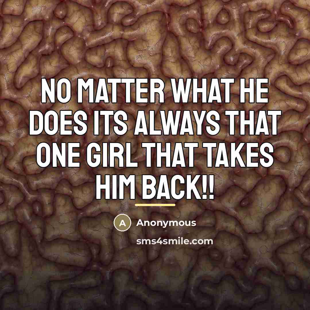 “No matter what he does its always that one girl…” quote by Anonymous