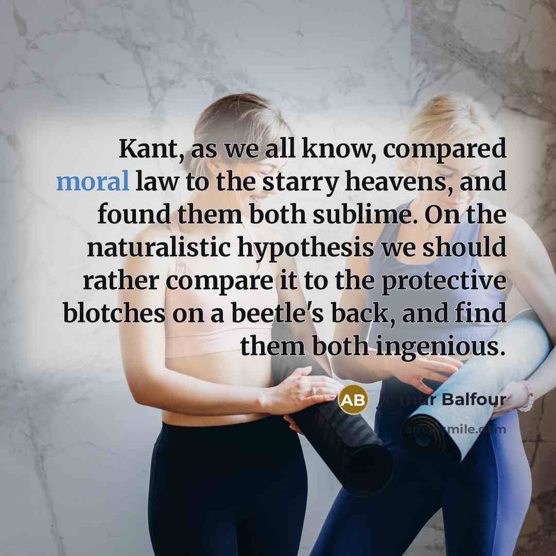 “Kant, as we all know, compared moral law to the…” quote by Arthur Balfour