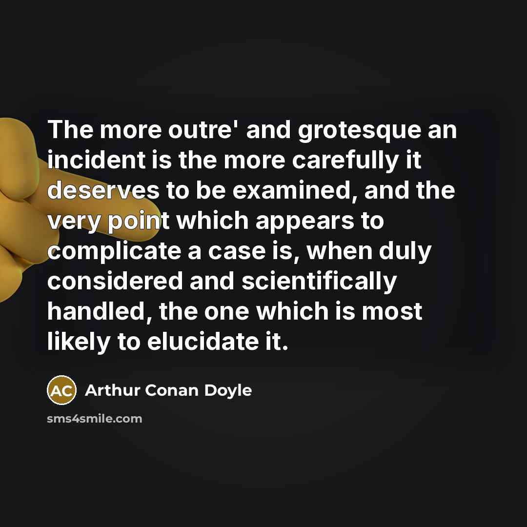 “The more outre' and grotesque an incident is the more…” quote by Arthur Conan Doyle
