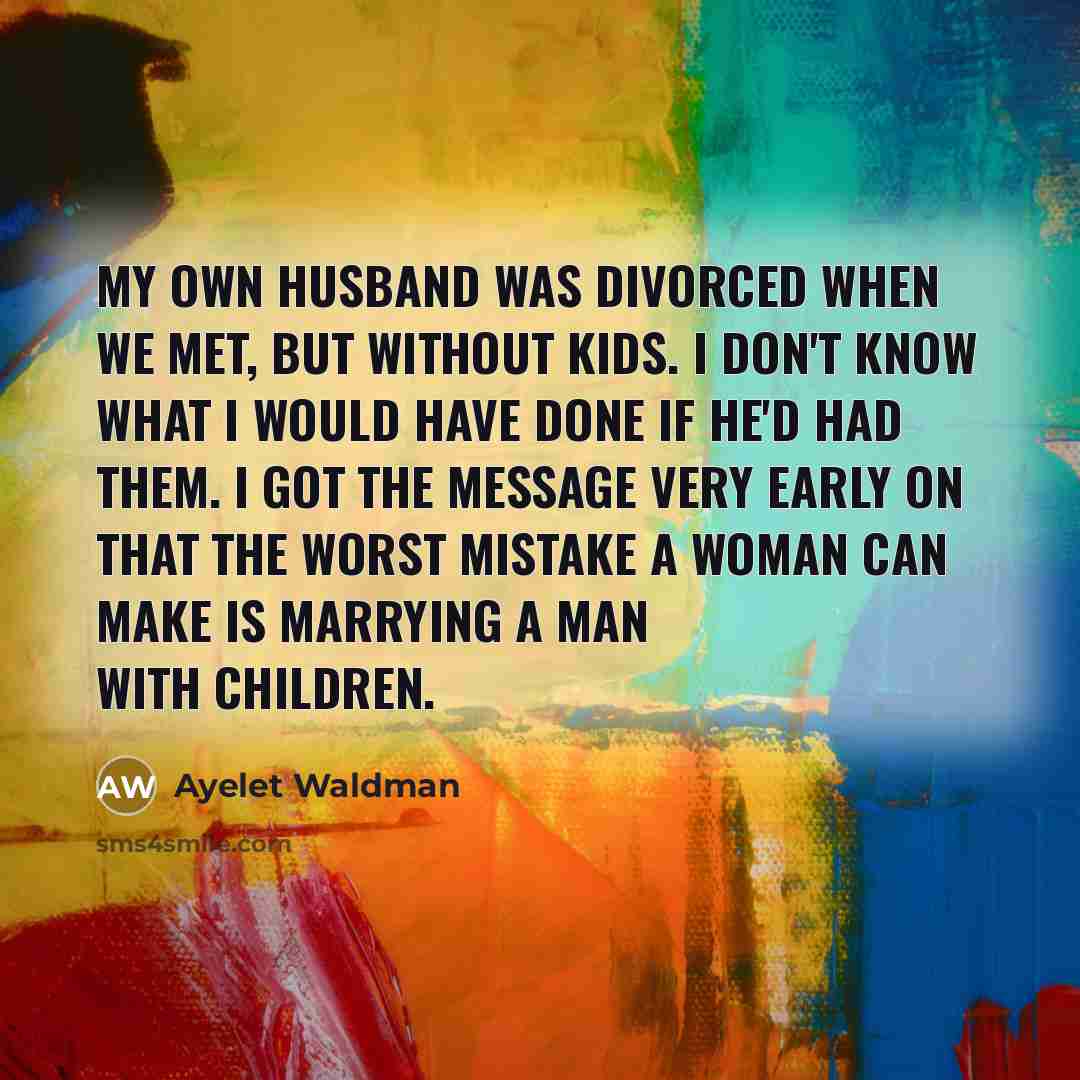 “My own husband was divorced when we met, but without…” quote by Ayelet Waldman