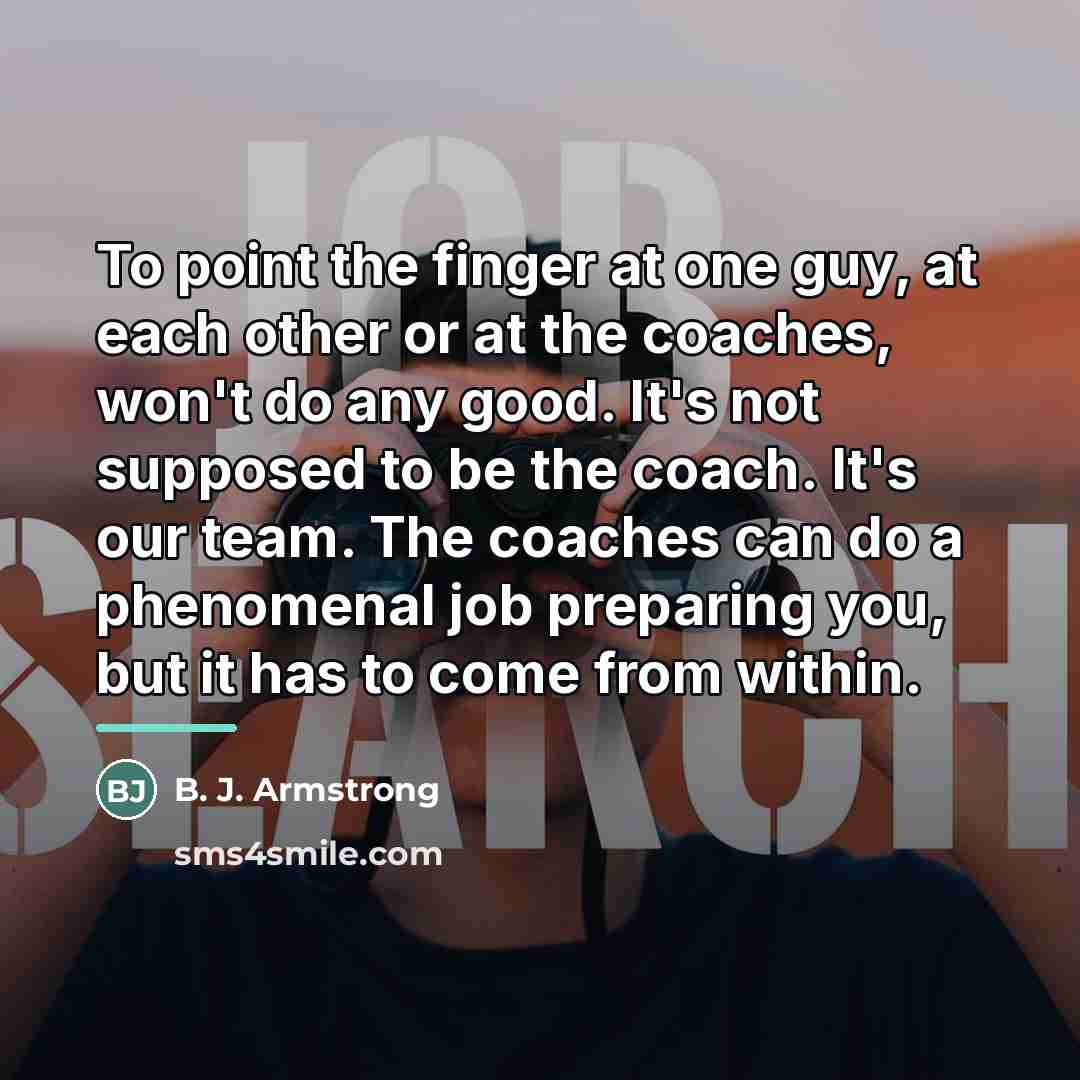 “To point the finger at one guy, at each other…” quote by B. J. Armstrong
