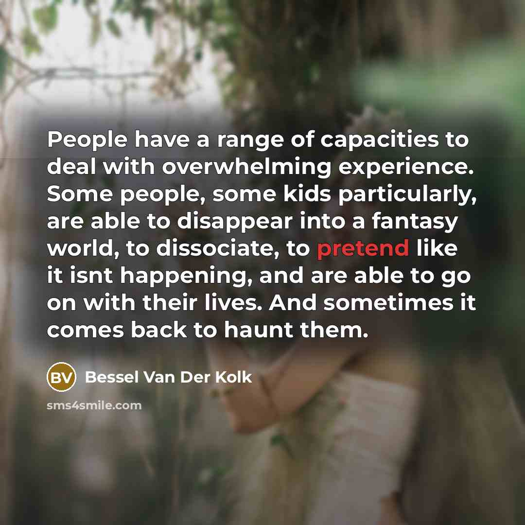 “People have a range of capacities to deal with overwhelming…” quote by Bessel van der Kolk