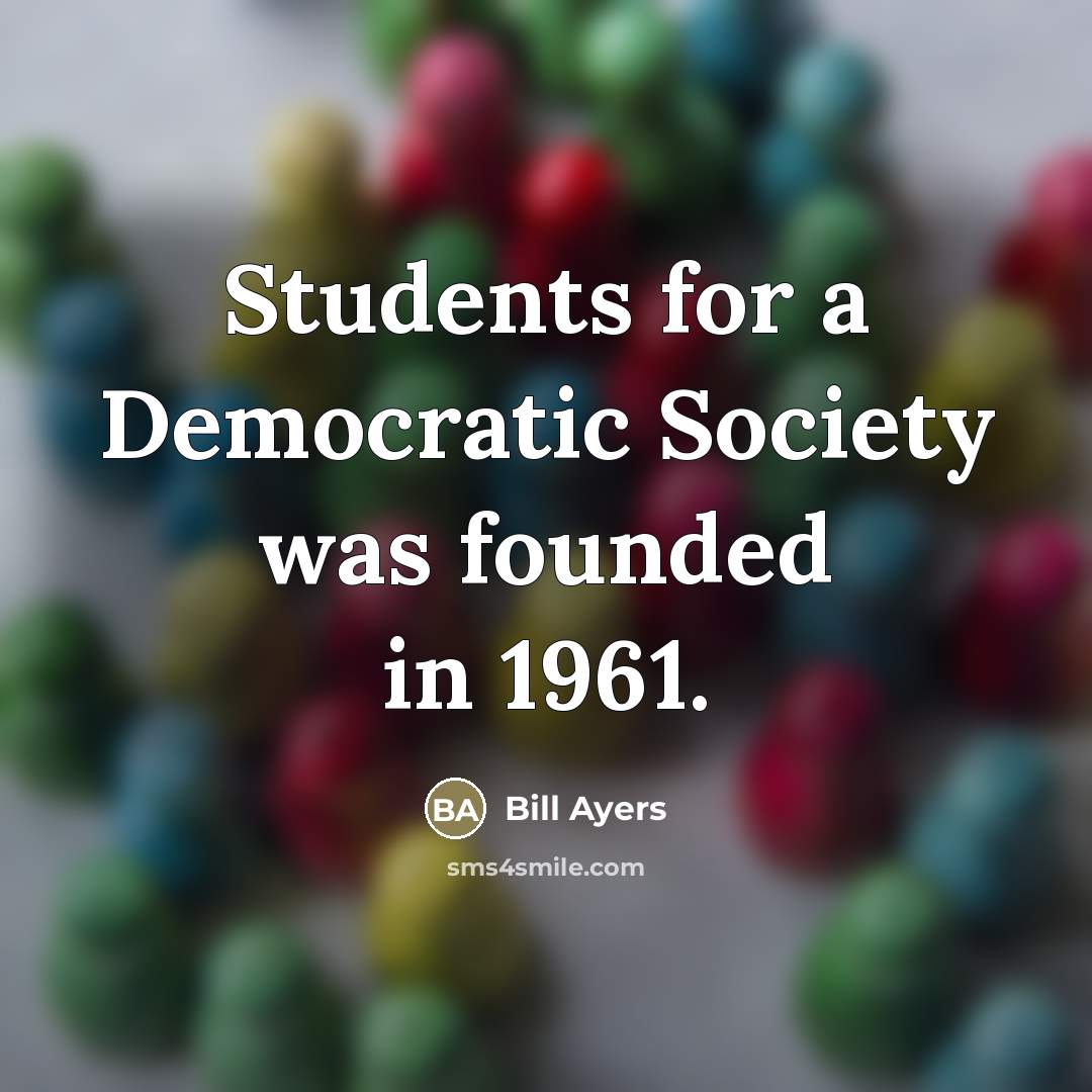 “Students for a Democratic Society was founded in 1961.…” quote by Bill Ayers