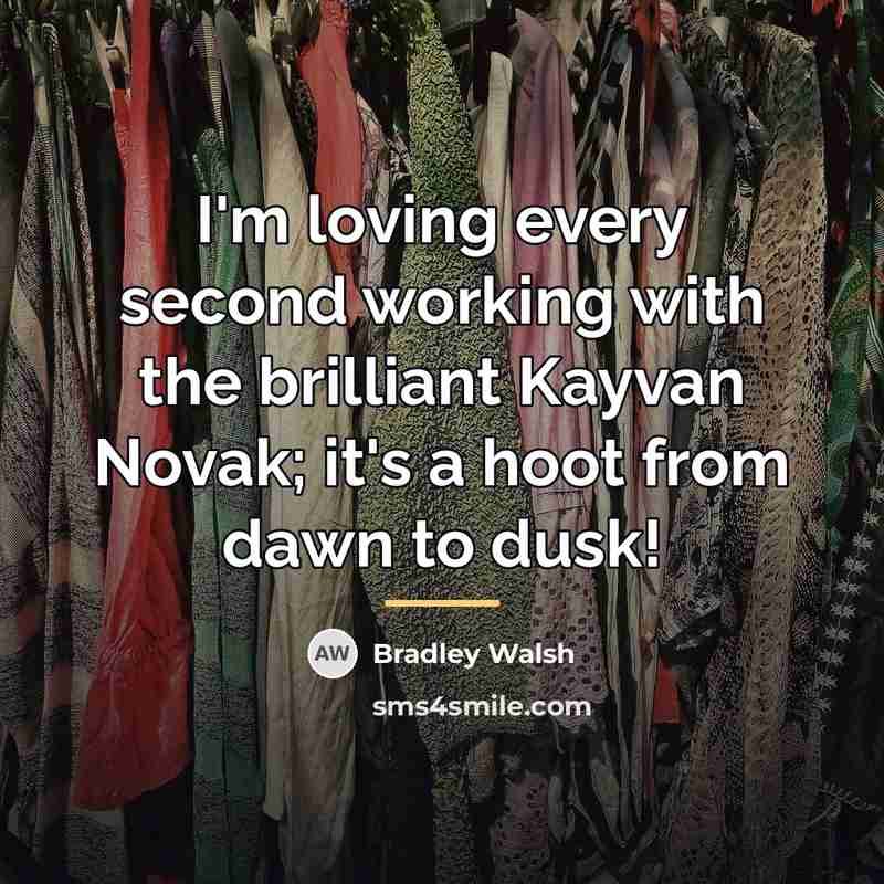 “I'm loving every second working with the brilliant Kayvan Novak;…” quote by Bradley Walsh