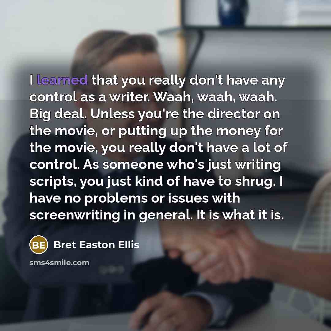 “I learned that you really don't have any control as…” quote by Bret Easton Ellis