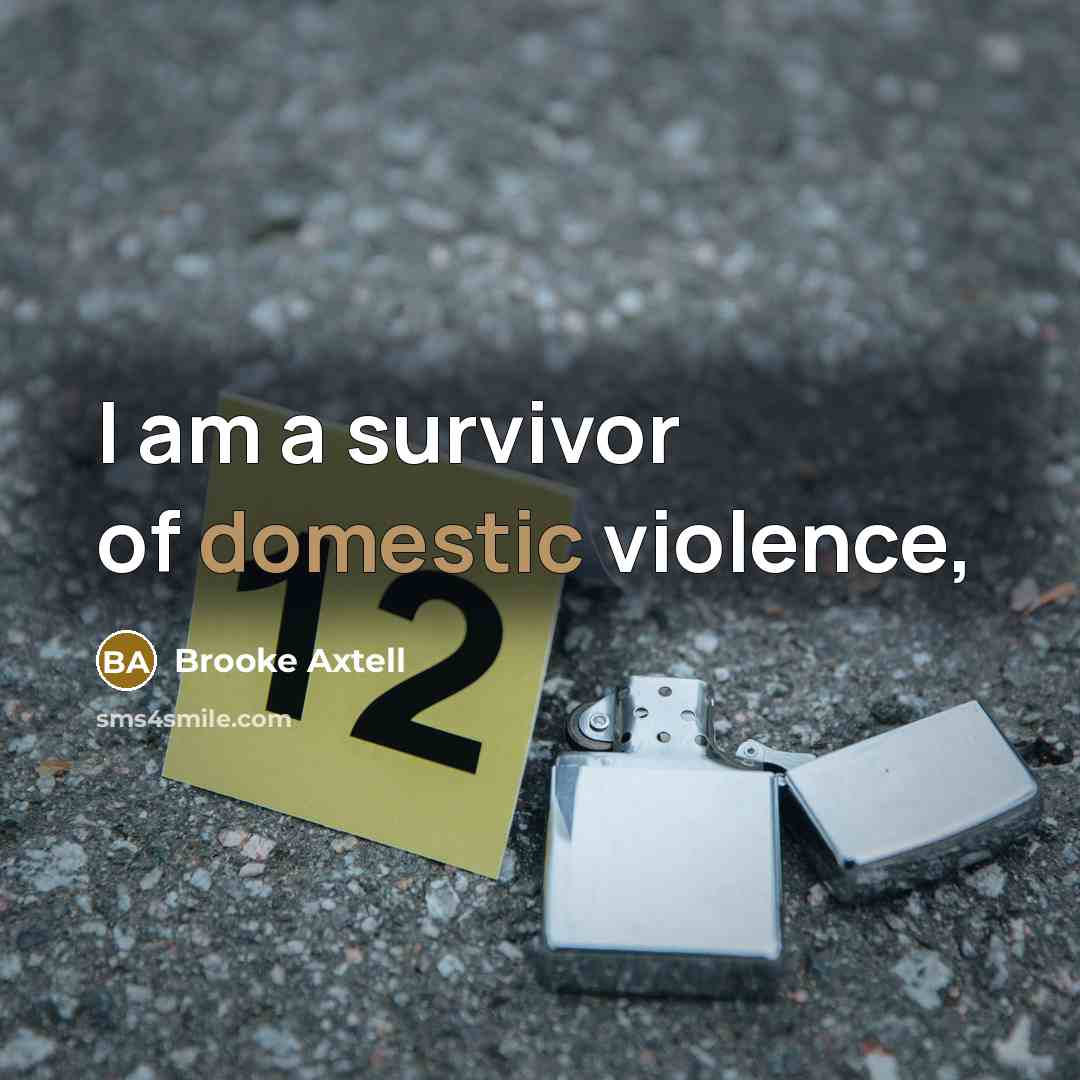“I am a survivor of domestic violence,…” quote by Brooke Axtell