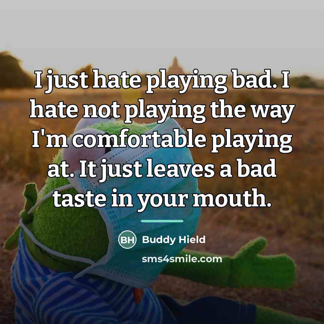 “I just hate playing bad. I hate not playing the…” quote by Buddy Hield