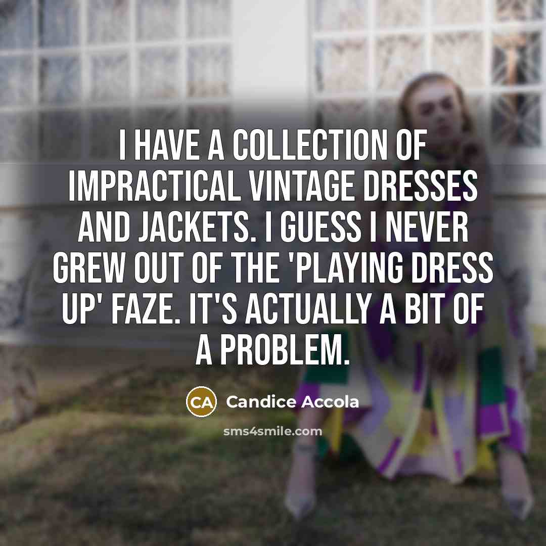 “I have a collection of impractical vintage dresses and jackets.…” quote by Candice Accola
