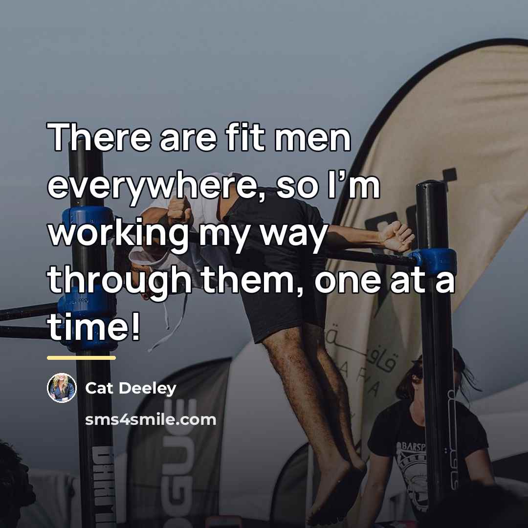 “There are fit men everywhere, so I'm working my way…” quote by Cat Deeley