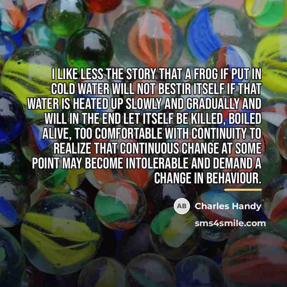 “I like less the story that a frog if put…” quote by Charles Handy
