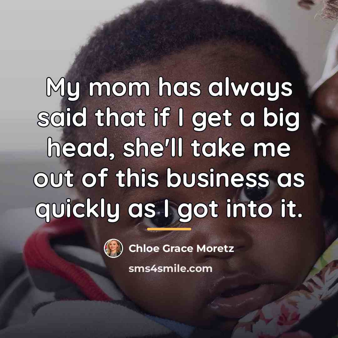 “My mom has always said that if I get a…” quote by Chloe Grace Moretz