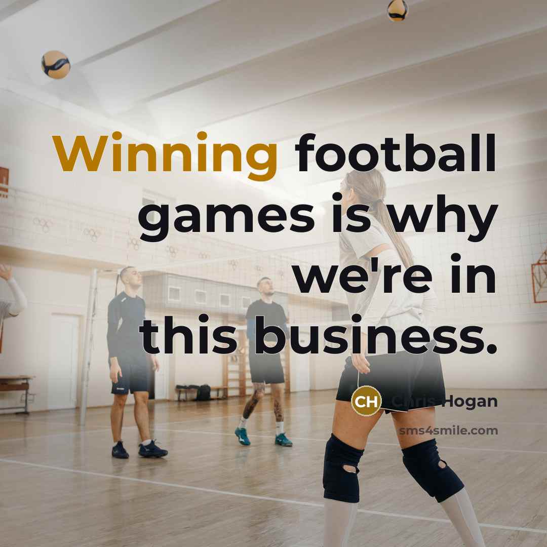 “Winning football games is why we're in this business.…” quote by Chris Hogan
