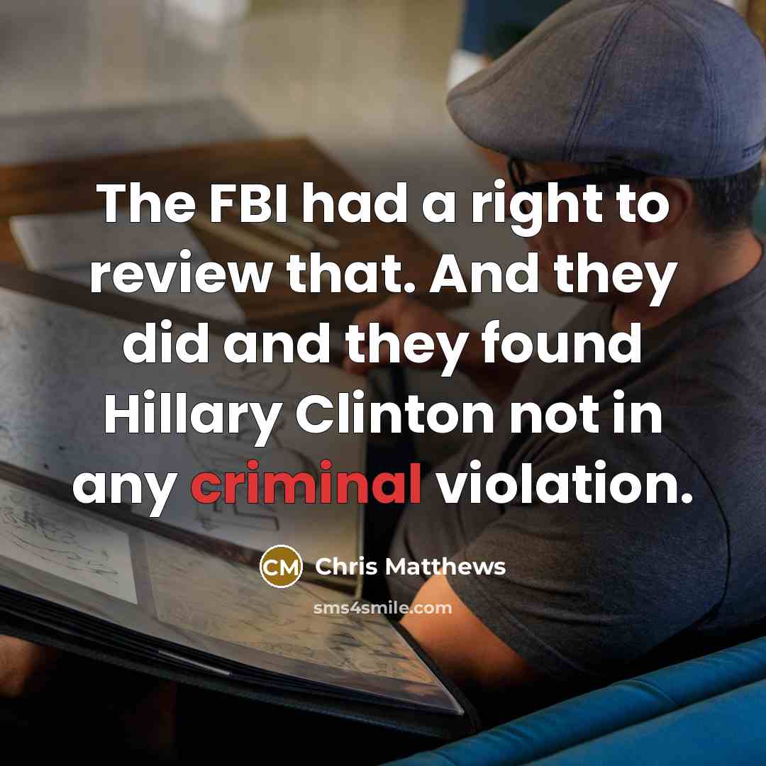 “The FBI had a right to review that. And they…” quote by Chris Matthews