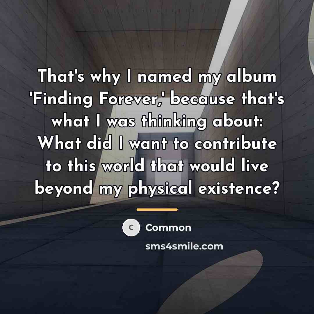 “That's why I named my album 'Finding Forever,' because that's…” quote by Common