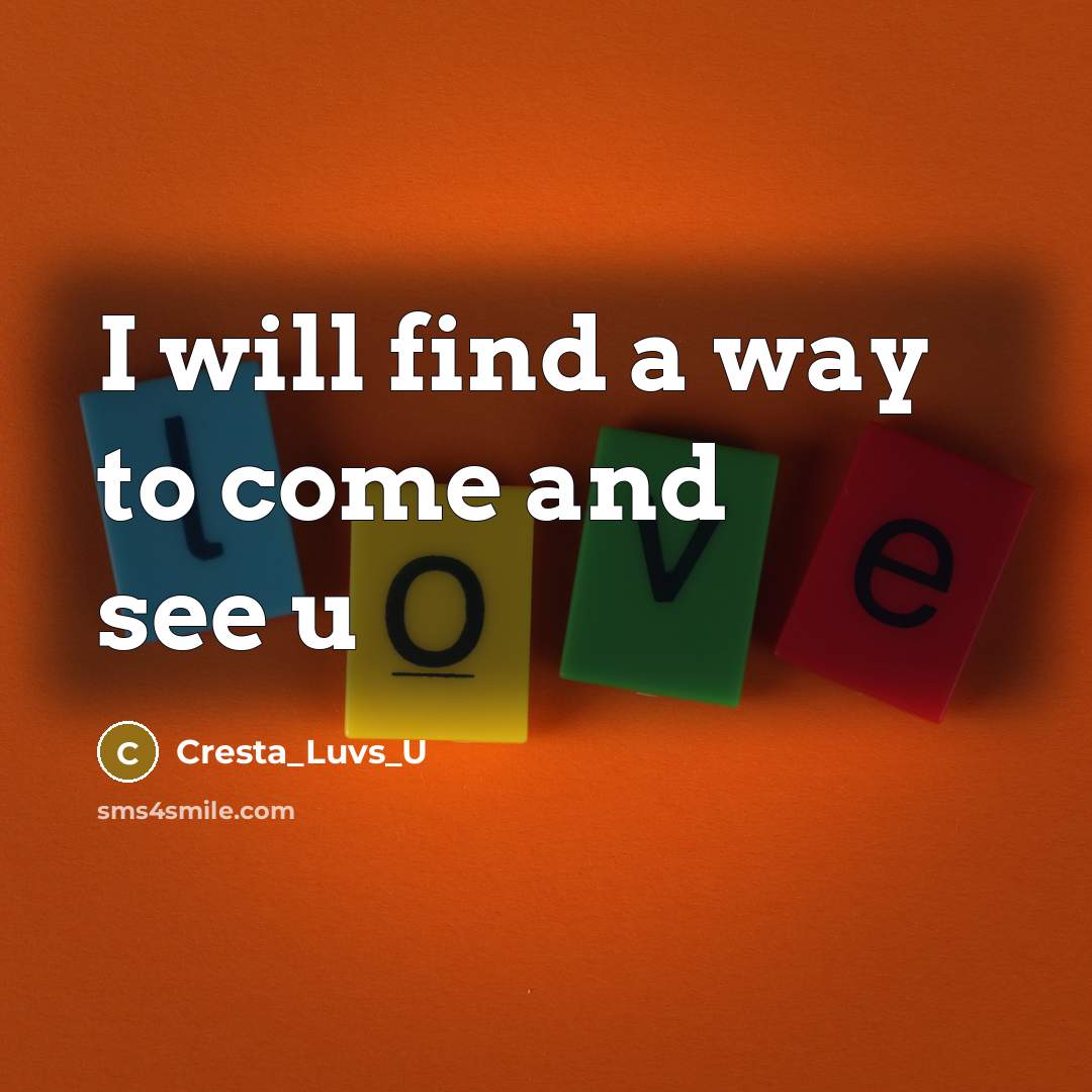 “I will find a way to come and see u…” quote by Cresta_Luvs_U