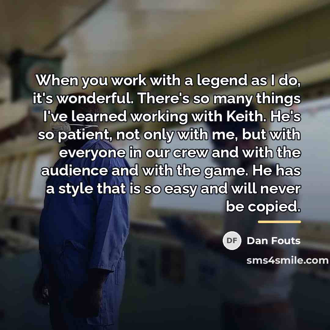 “When you work with a legend as I do, it's…” quote by Dan Fouts
