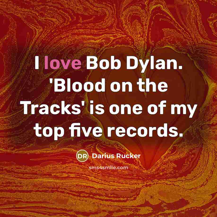“I love Bob Dylan. 'Blood on the Tracks' is one…” quote by Darius Rucker