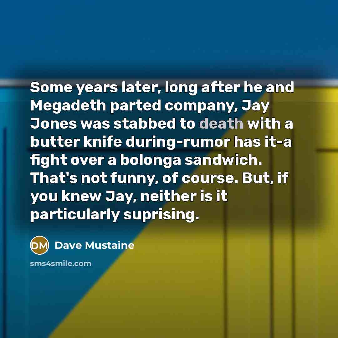 “Some years later, long after he and Megadeth parted company,…” quote by Dave Mustaine