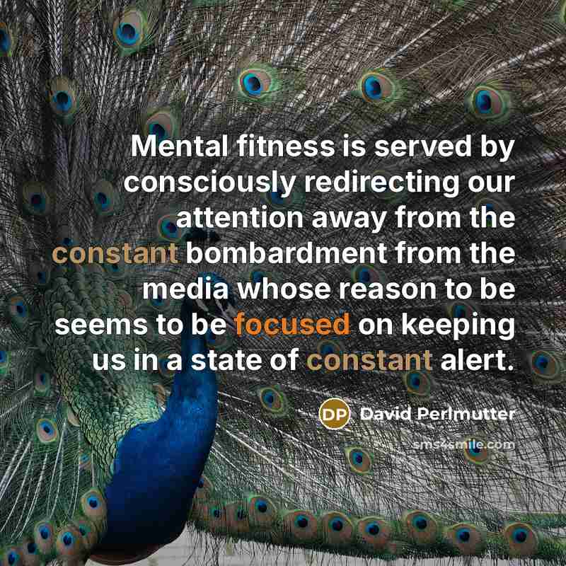 “Mental fitness is served by consciously redirecting our attention away…” quote by David Perlmutter