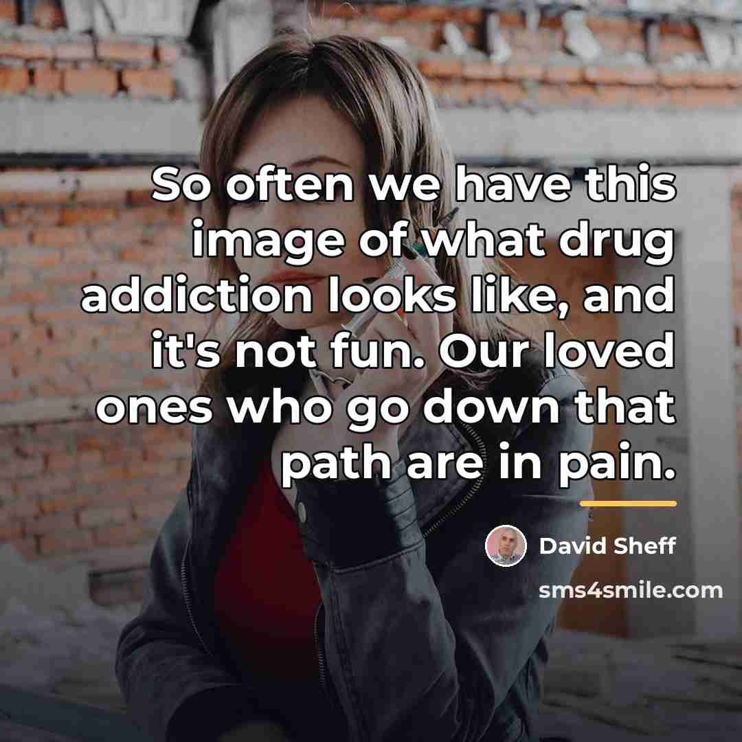 “So often we have this image of what drug addiction…” quote by David Sheff