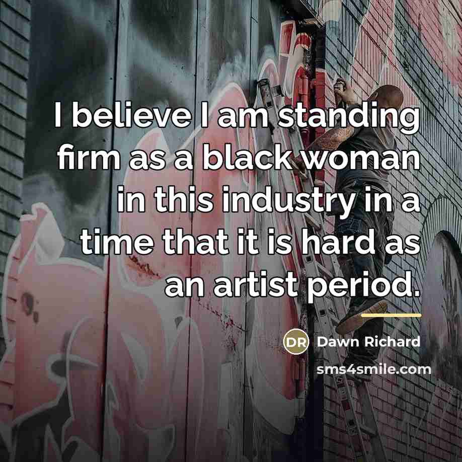 “I believe I am standing firm as a black woman…” quote by Dawn Richard