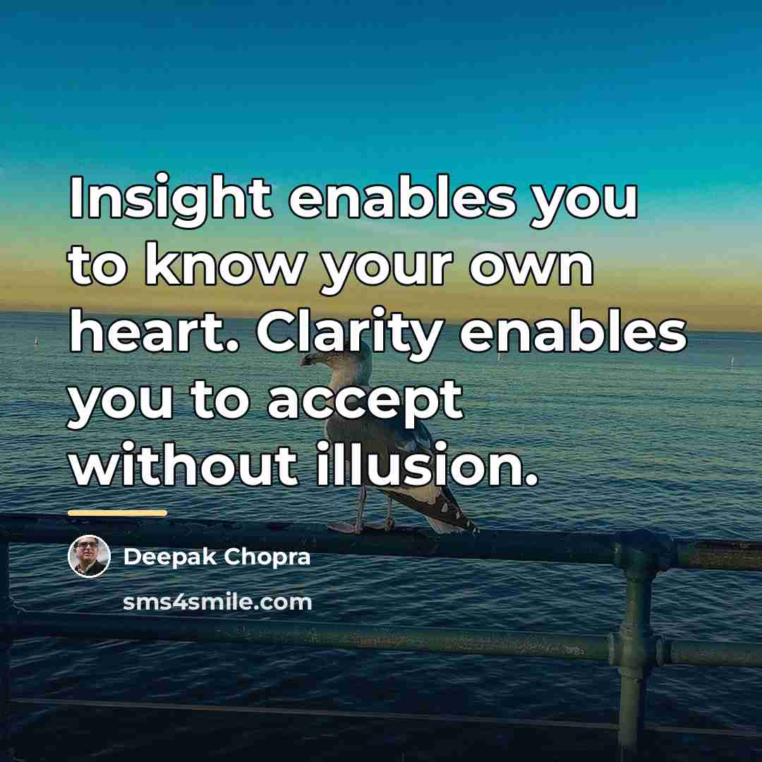 “Insight enables you to know your own heart. Clarity enables…” quote by Deepak Chopra