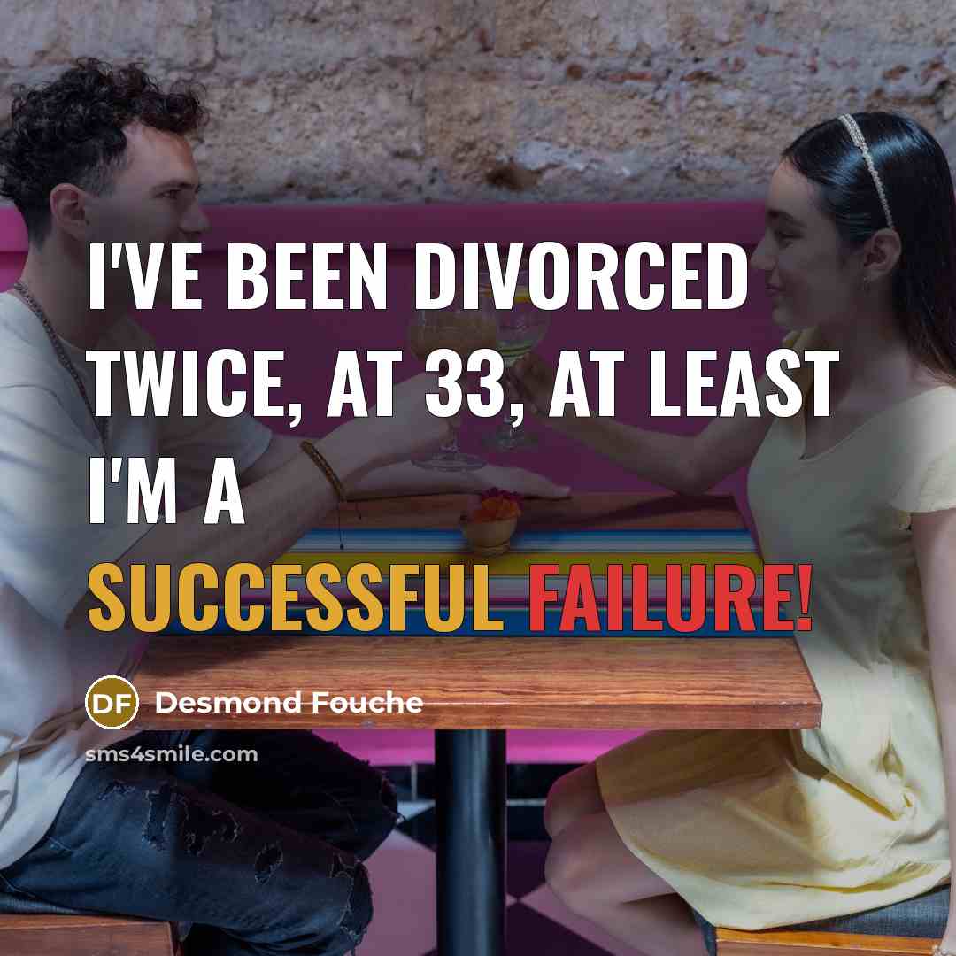 “I've been divorced twice, at 33, at least I'm a…” quote by Desmond Fouche
