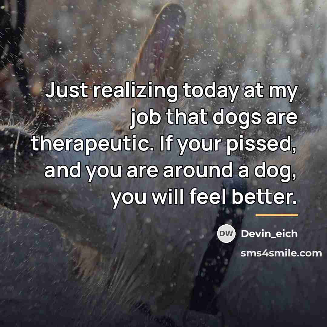 “Just realizing today at my job that dogs are therapeutic.…” quote by Devin_eich