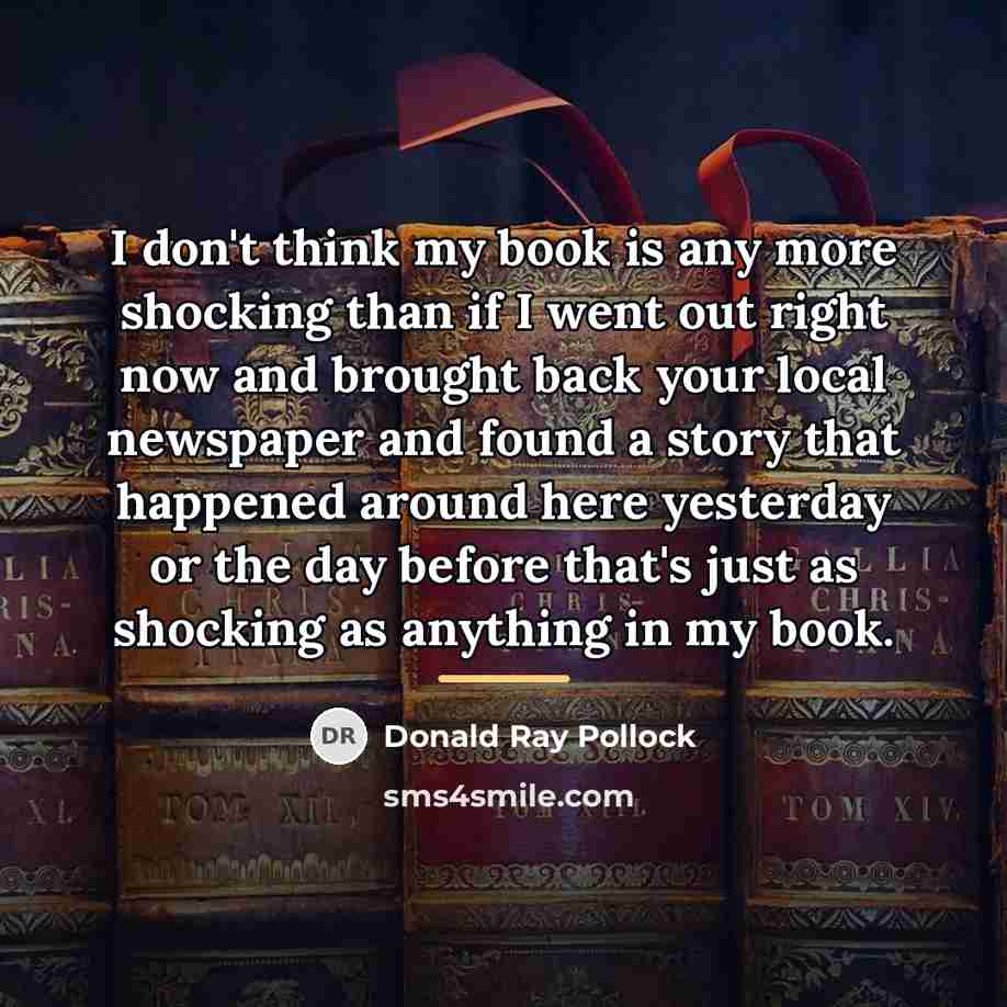 “I don't think my book is any more shocking than…” quote by Donald Ray Pollock