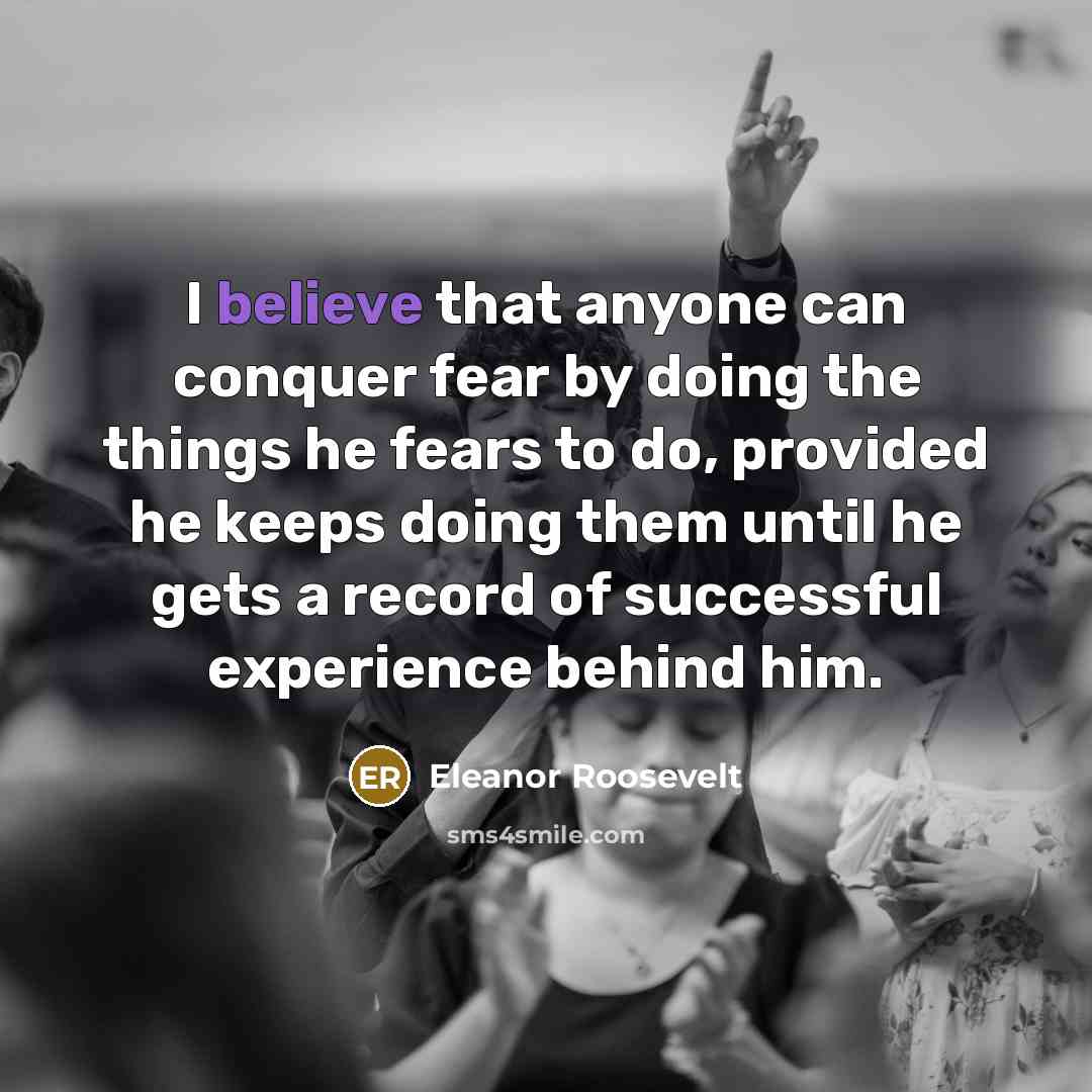 “I believe that anyone can conquer fear by doing the…” quote by Eleanor Roosevelt