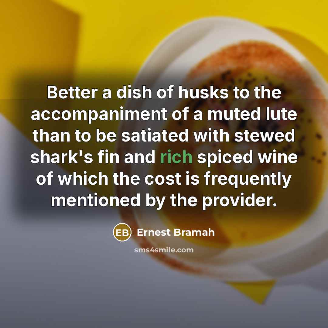 “Better a dish of husks to the accompaniment of a…” quote by Ernest Bramah