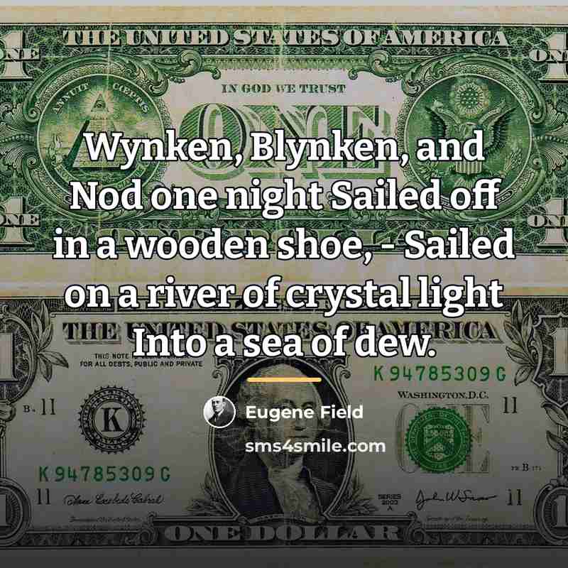 “Wynken, Blynken, and Nod one night Sailed off in a…” quote by Eugene Field