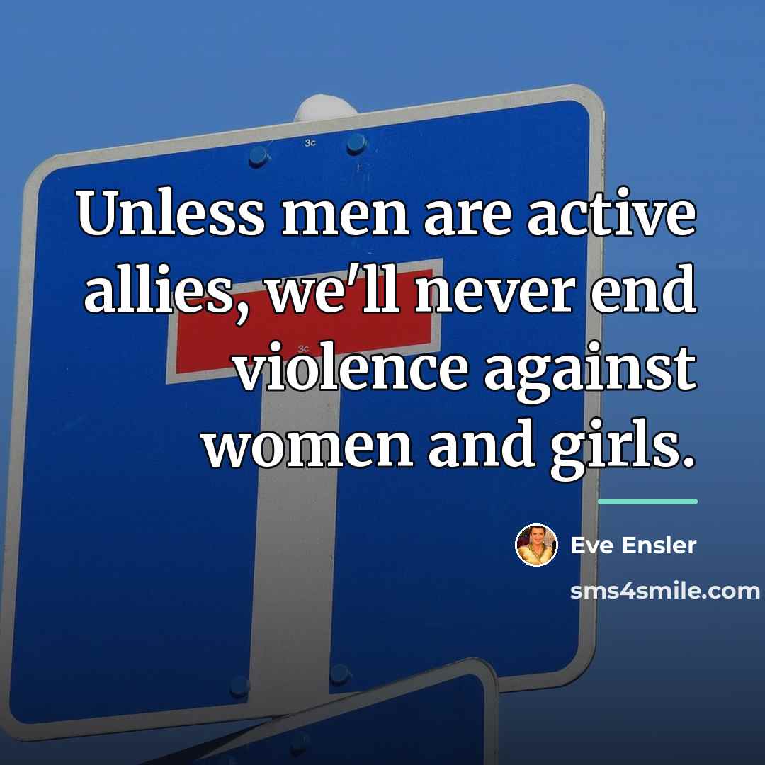 “Unless men are active allies, we'll never end violence against…” quote by Eve Ensler