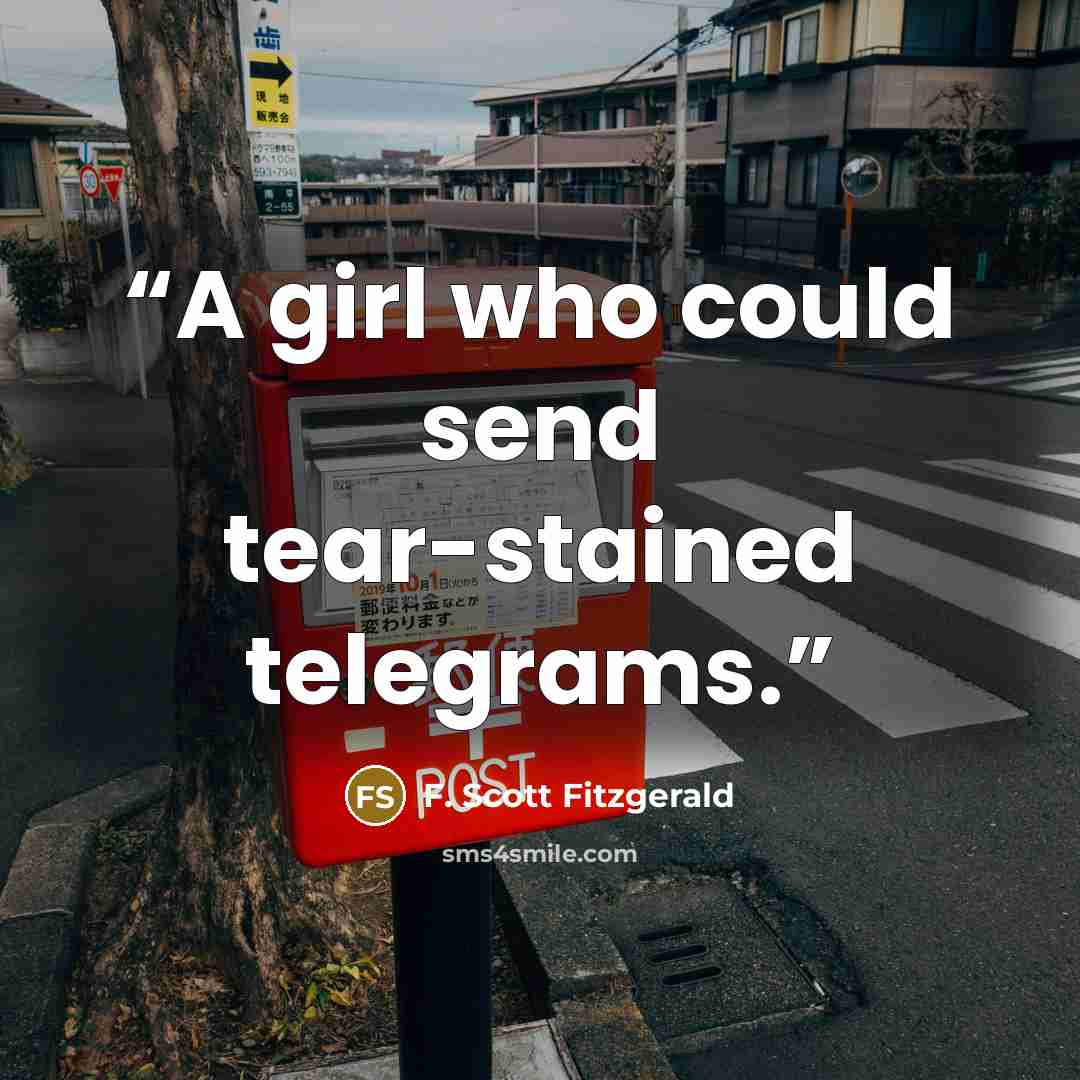 “A girl who could send tear-stained telegrams.” quote by F. Scott Fitzgerald