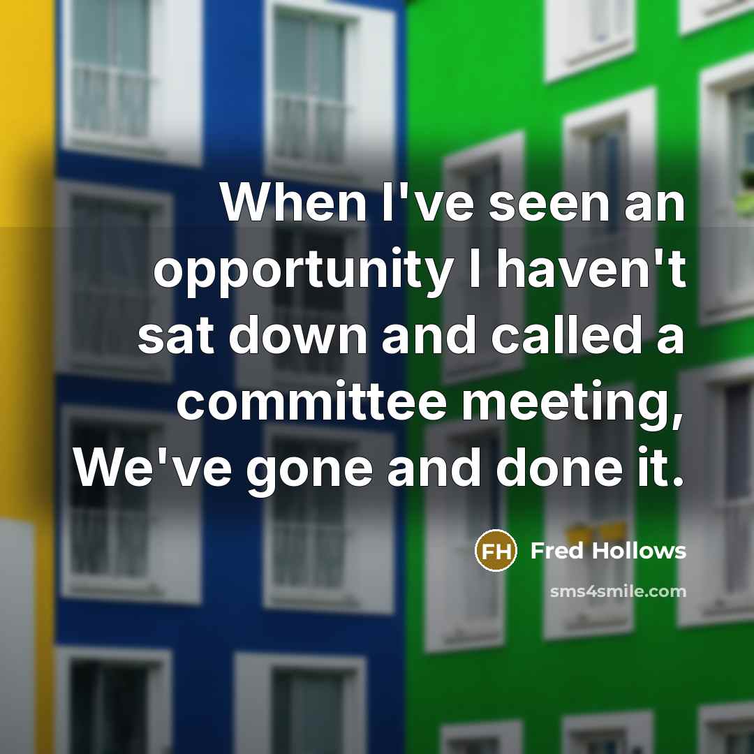 “When I've seen an opportunity I haven't sat down and…” quote by Fred Hollows