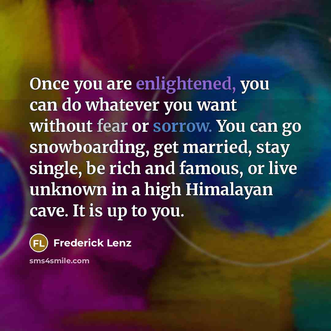 “Once you are enlightened, you can do whatever you want…” quote by Frederick Lenz