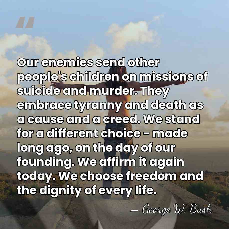Our enemies send other people's children on missions of suicide and murder.&hellip; - George W. Bush